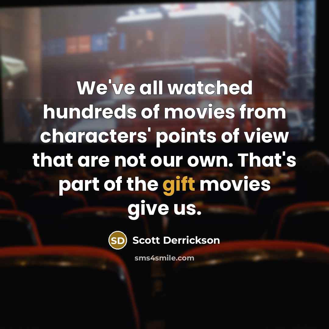 “We've all watched hundreds of movies from characters' points of…” quote by Scott Derrickson