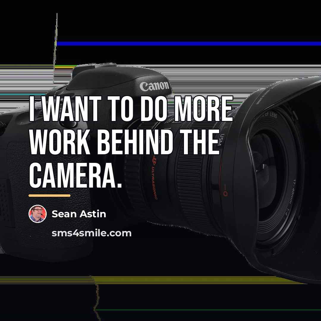 “I want to do more work behind the camera.…” quote by Sean Astin