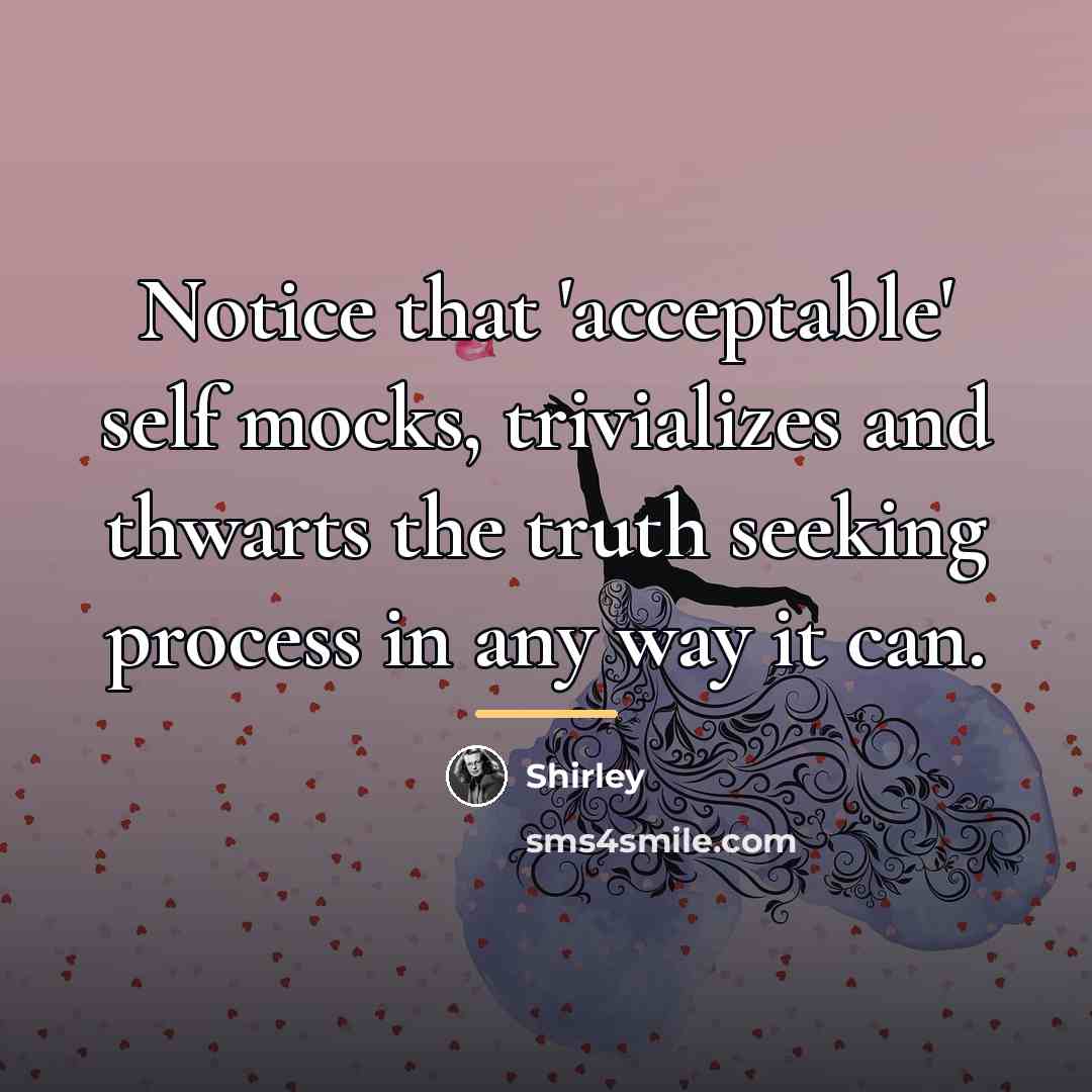 “Notice that 'acceptable' self mocks, trivializes and thwarts the truth…” quote by Shirley
