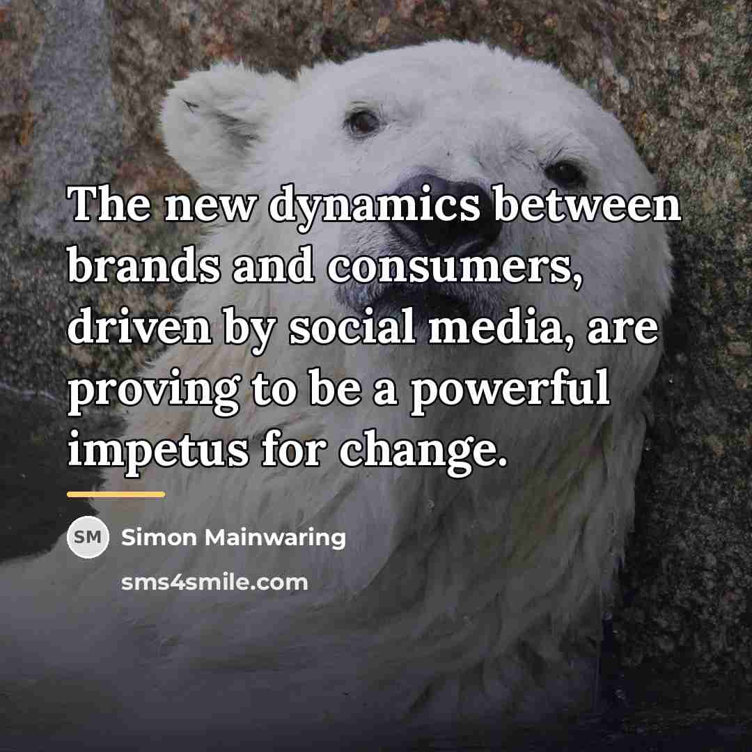 “The new dynamics between brands and consumers, driven by social…” quote by Simon Mainwaring