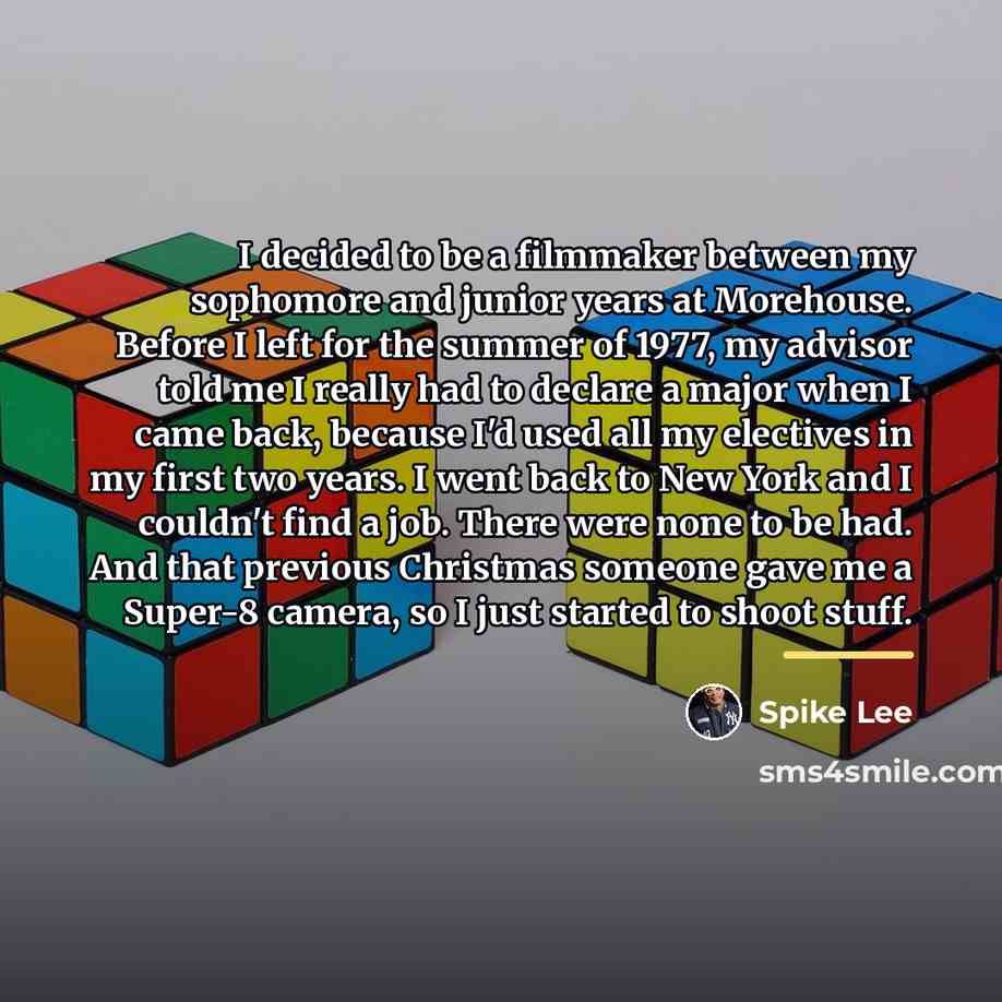 “I decided to be a filmmaker between my sophomore and…” quote by Spike Lee
