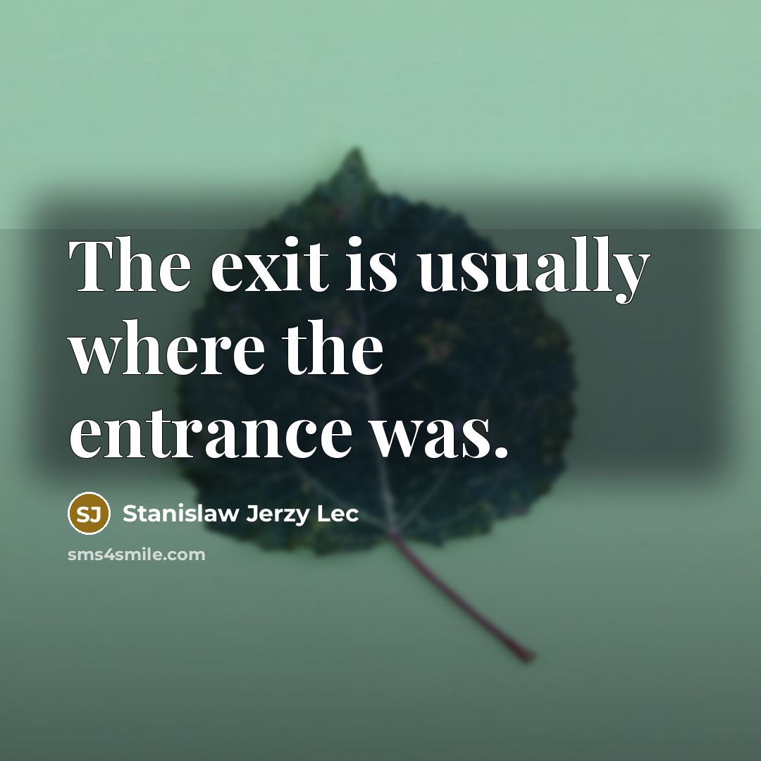“The exit is usually where the entrance was.…” quote by Stanislaw Jerzy Lec