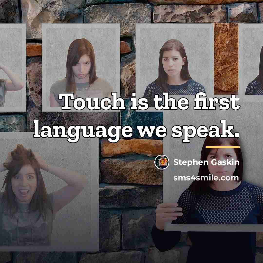 “Touch is the first language we speak.…” quote by Stephen Gaskin