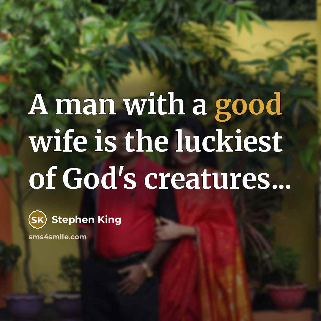 “A man with a good wife is the luckiest of…” quote by Stephen King