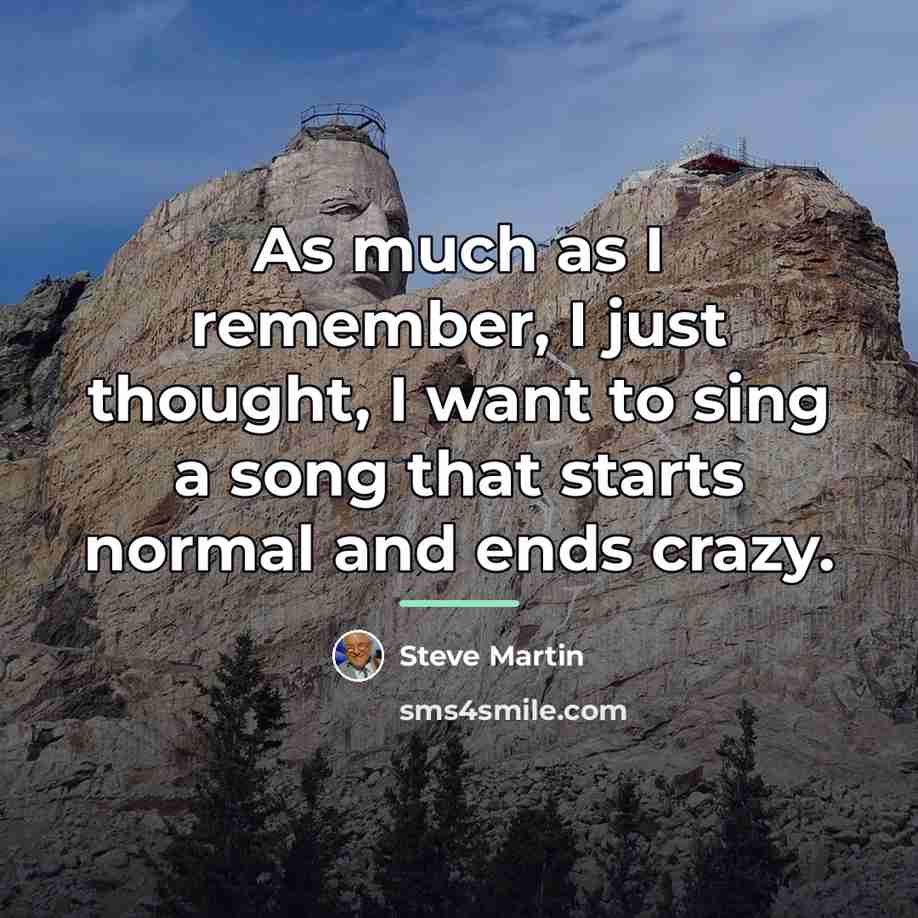 “As much as I remember, I just thought, I want…” quote by Steve Martin