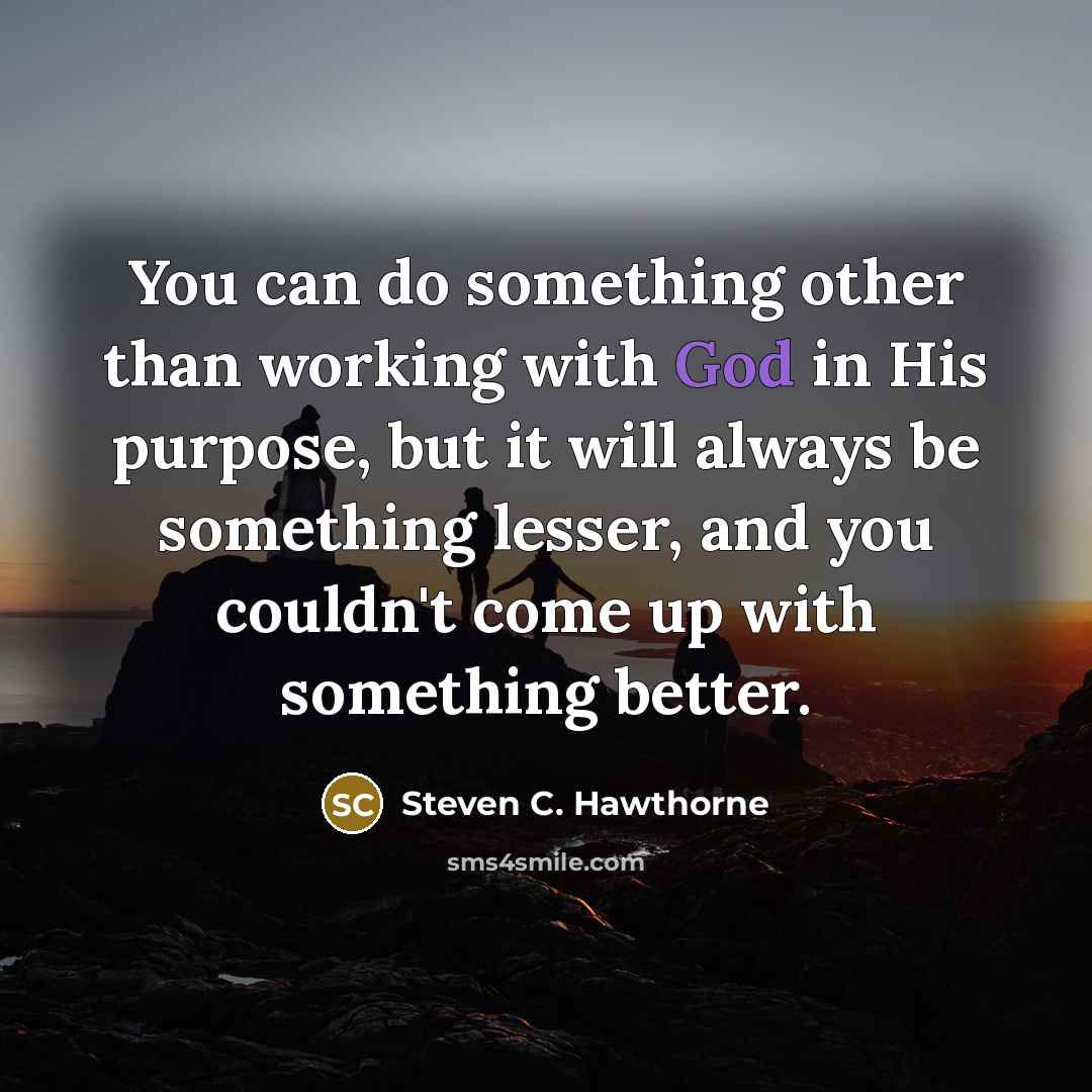 “You can do something other than working with God in…” quote by Steven C. Hawthorne