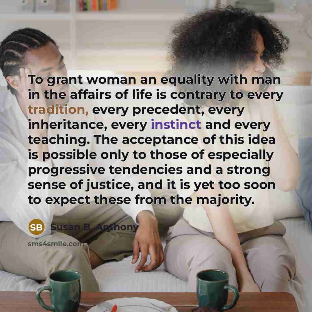 “To grant woman an equality with man in the affairs…” quote by Susan B. Anthony