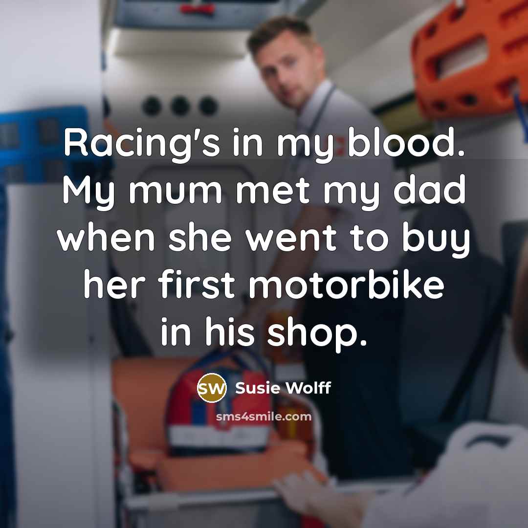 “Racing's in my blood. My mum met my dad when…” quote by Susie Wolff
