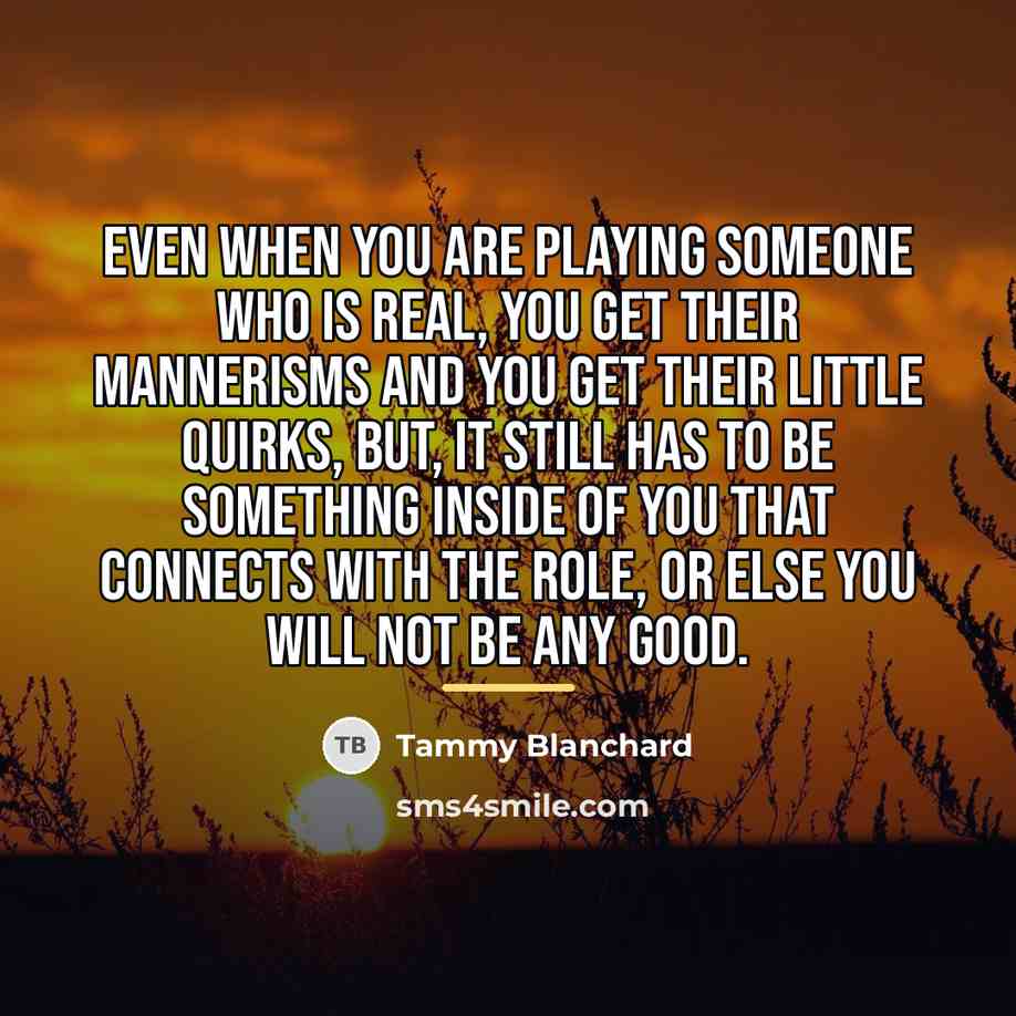 “Even when you are playing someone who is real, you…” quote by Tammy Blanchard