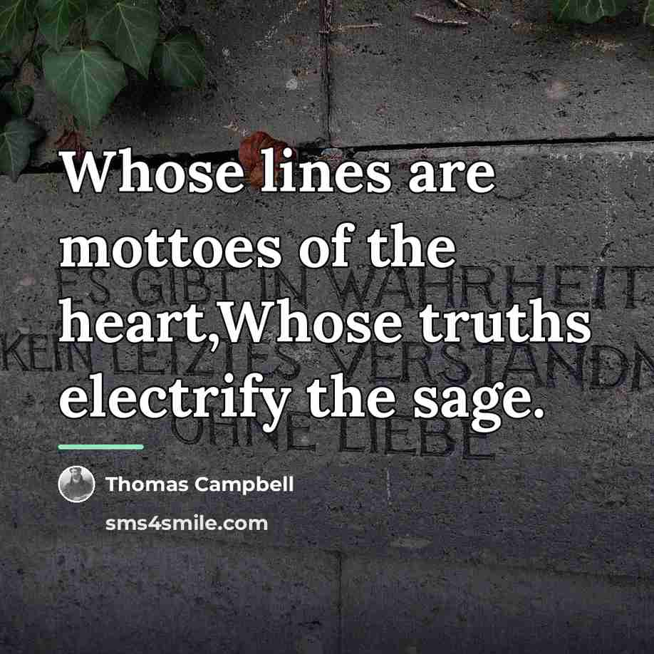 “Whose lines are mottoes of the heart,Whose truths electrify the…” quote by Thomas Campbell