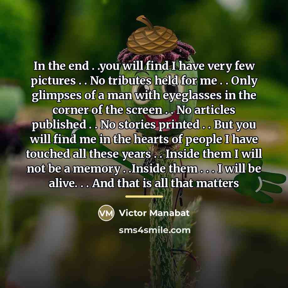 “In the end . .you will find I have very…” quote by Victor Manabat