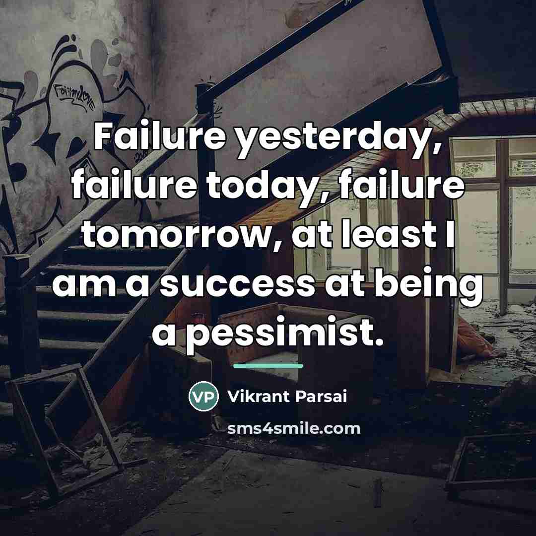 “Failure yesterday, failure today, failure tomorrow, at least I am…” quote by Vikrant Parsai