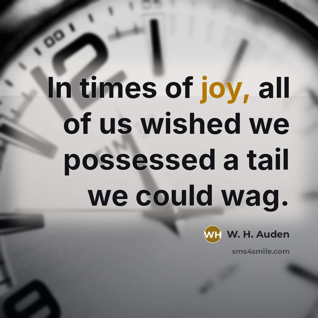 “In times of joy, all of us wished we possessed…” quote by W. H. Auden