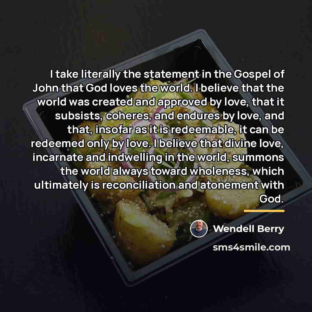 “I take literally the statement in the Gospel of John…” quote by Wendell Berry