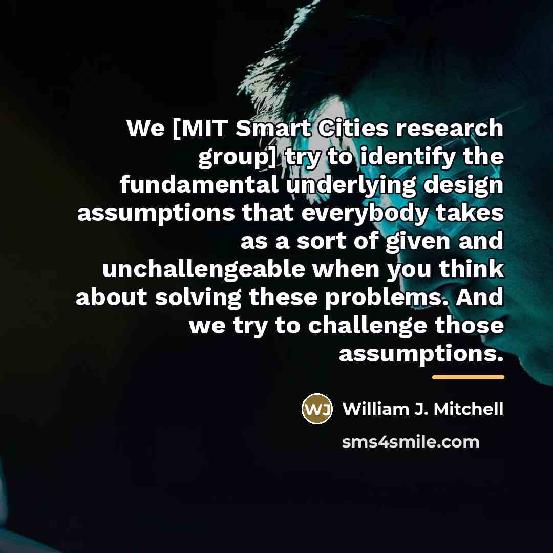 “We [MIT Smart Cities research group] try to identify the…” quote by William J. Mitchell