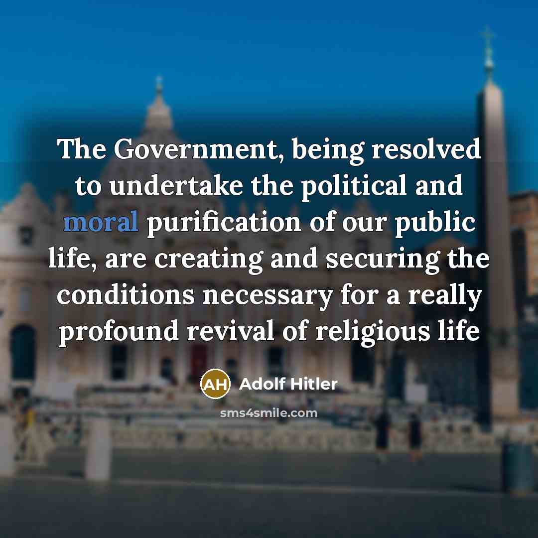 “The Government, being resolved to undertake the political and moral…” quote by Adolf Hitler