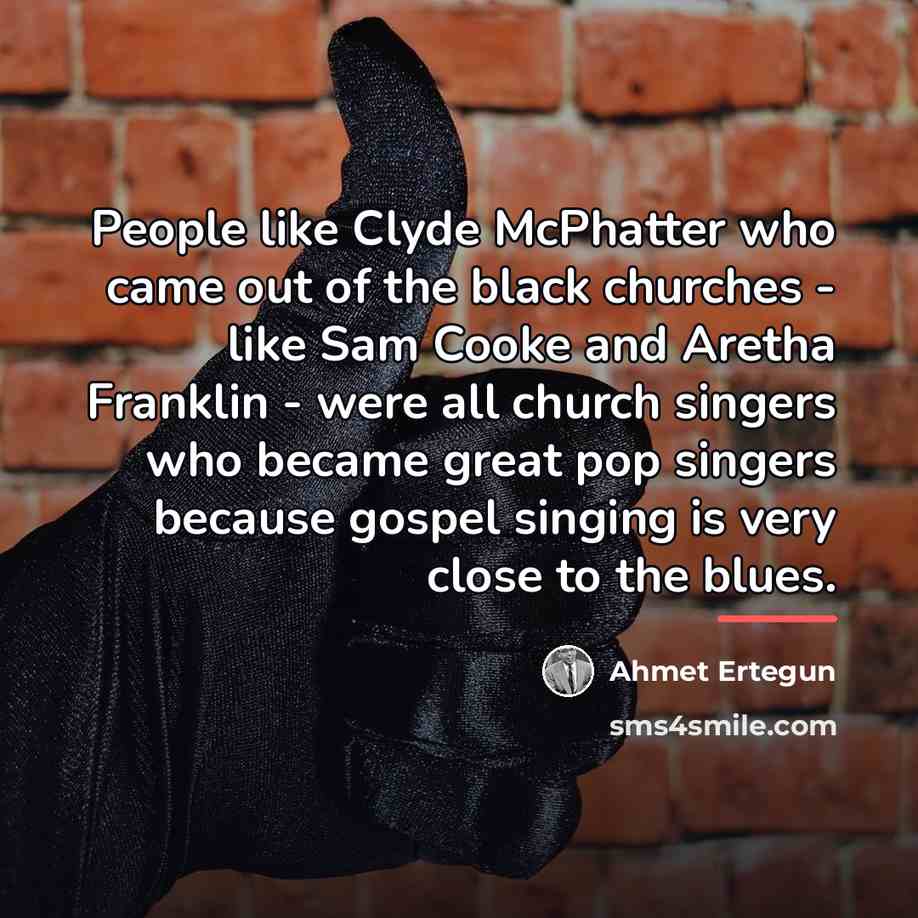 “People like Clyde McPhatter who came out of the black…” quote by Ahmet Ertegun