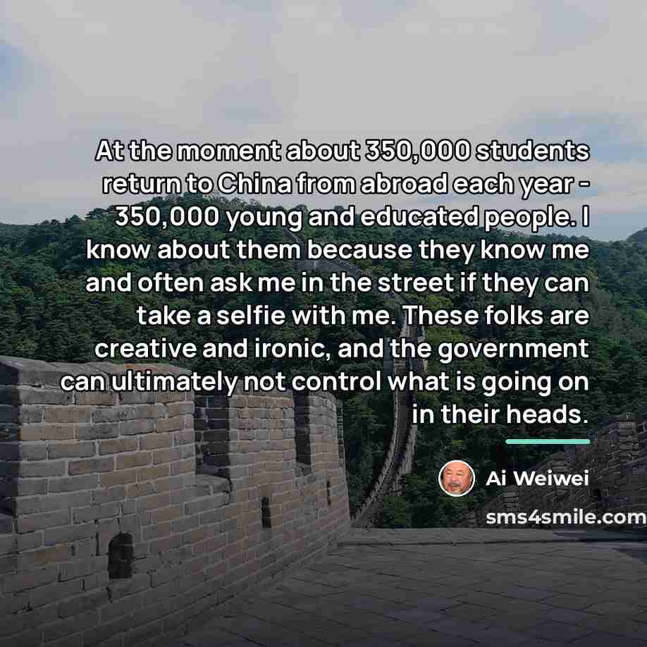 “At the moment about 350,000 students return to China from…” quote by Ai Weiwei