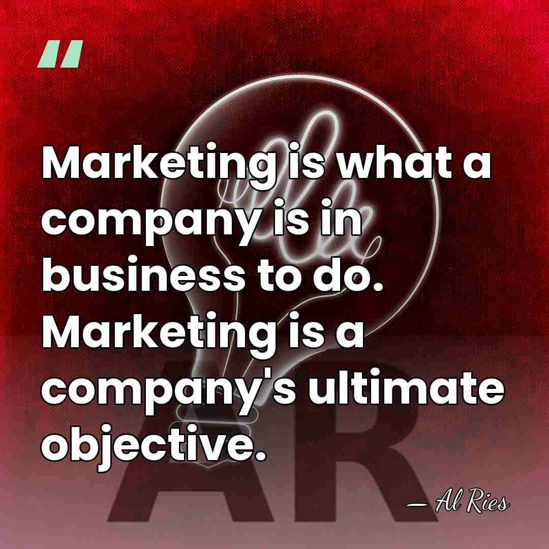 Marketing is what a company is in business to do. Marketing is&hellip; - Al Ries