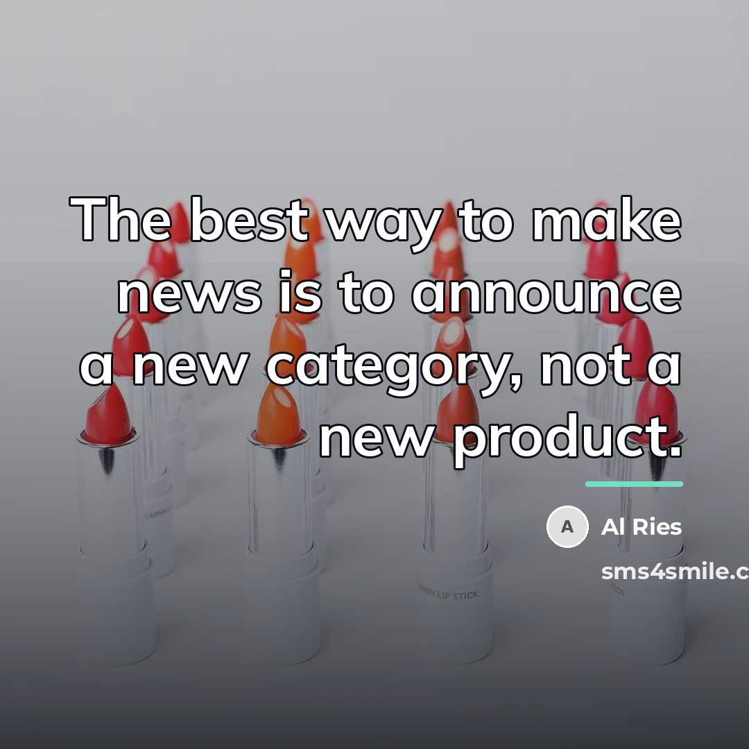 “The best way to make news is to announce a…” quote by Al Ries
