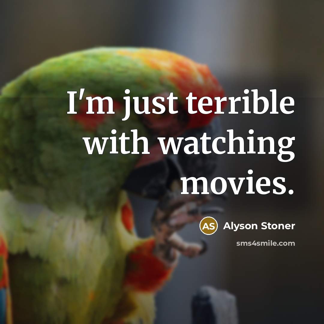 “I'm just terrible with watching movies.…” quote by Alyson Stoner