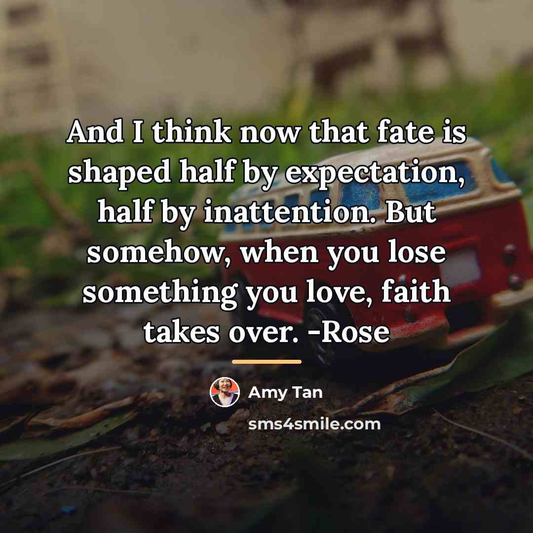 “And I think now that fate is shaped half by…” quote by Amy Tan