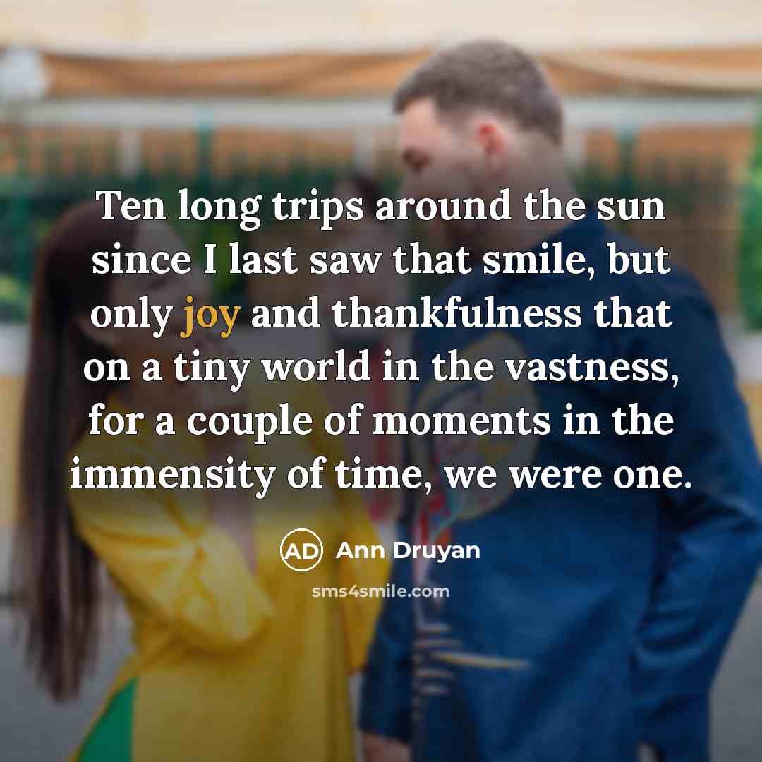 “Ten long trips around the sun since I last saw…” quote by Ann Druyan