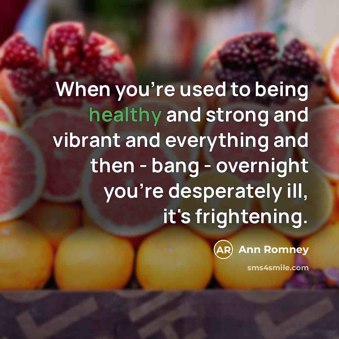 “When you're used to being healthy and strong and vibrant…” quote by Ann Romney