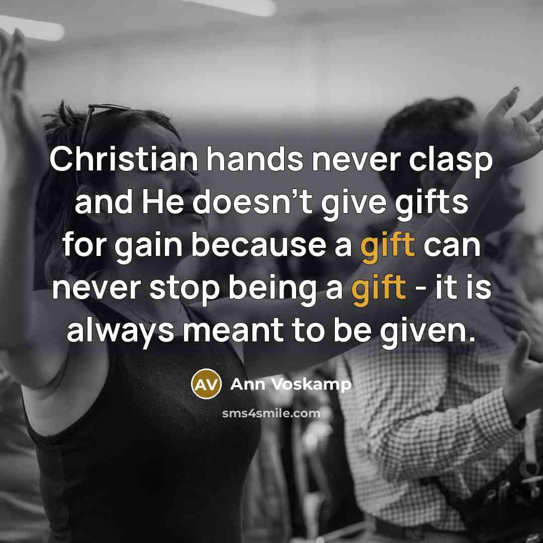 “Christian hands never clasp and He doesn't give gifts for…” quote by Ann Voskamp