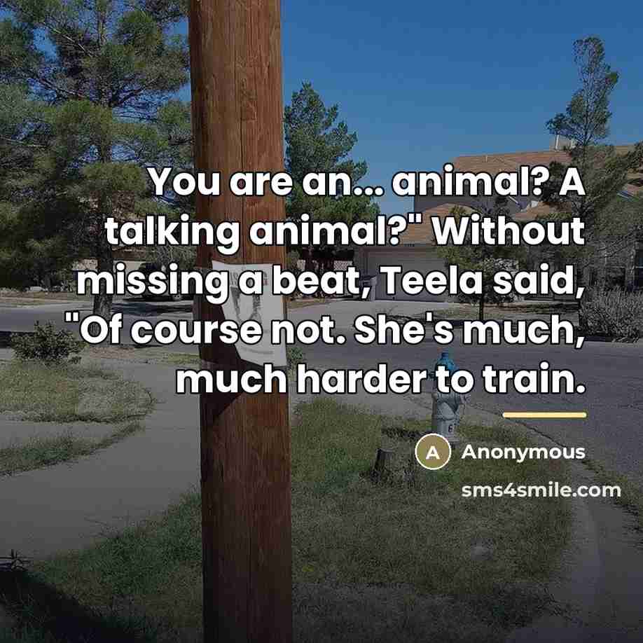 “You are an... animal? A talking animal?" Without missing a…” quote by Anonymous