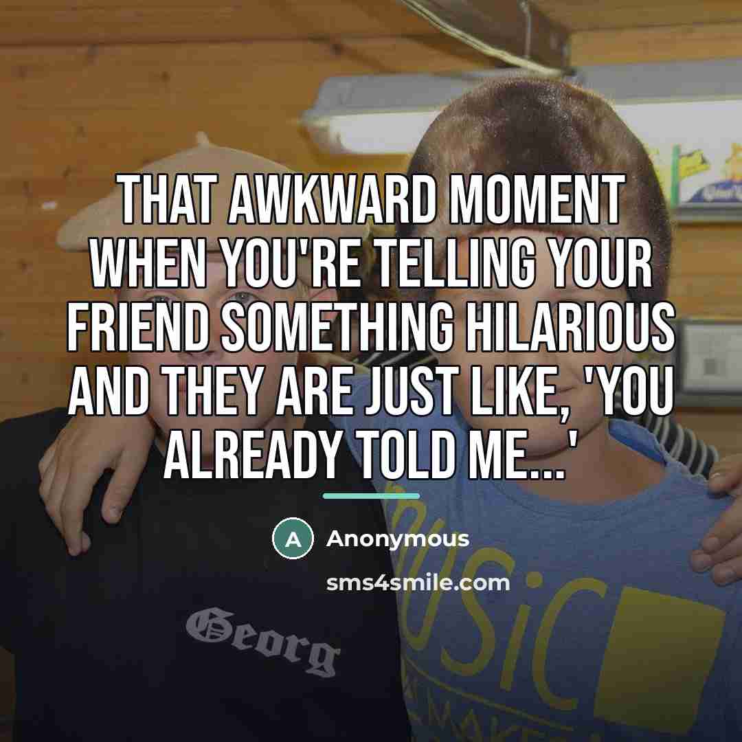 “That awkward moment when you're telling your friend something hilarious…” quote by Anonymous