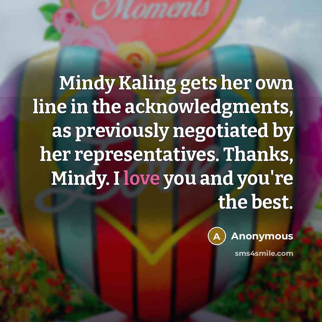 “Mindy Kaling gets her own line in the acknowledgments, as…” quote by Anonymous