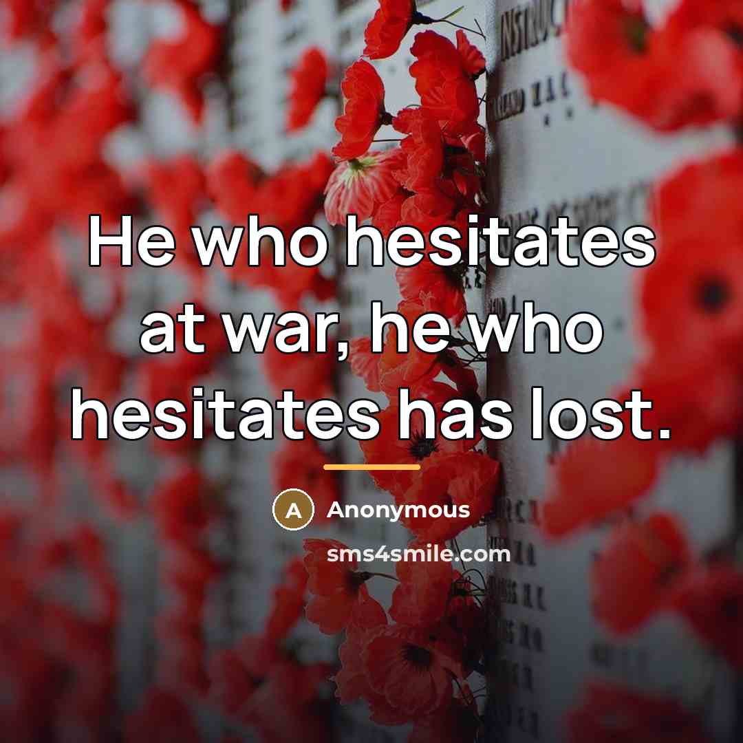 “He who hesitates at war, he who hesitates has lost.…” quote by Anonymous