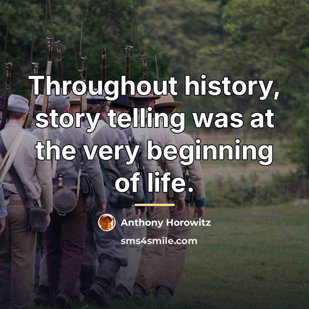“Throughout history, story telling was at the very beginning of…” quote by Anthony Horowitz