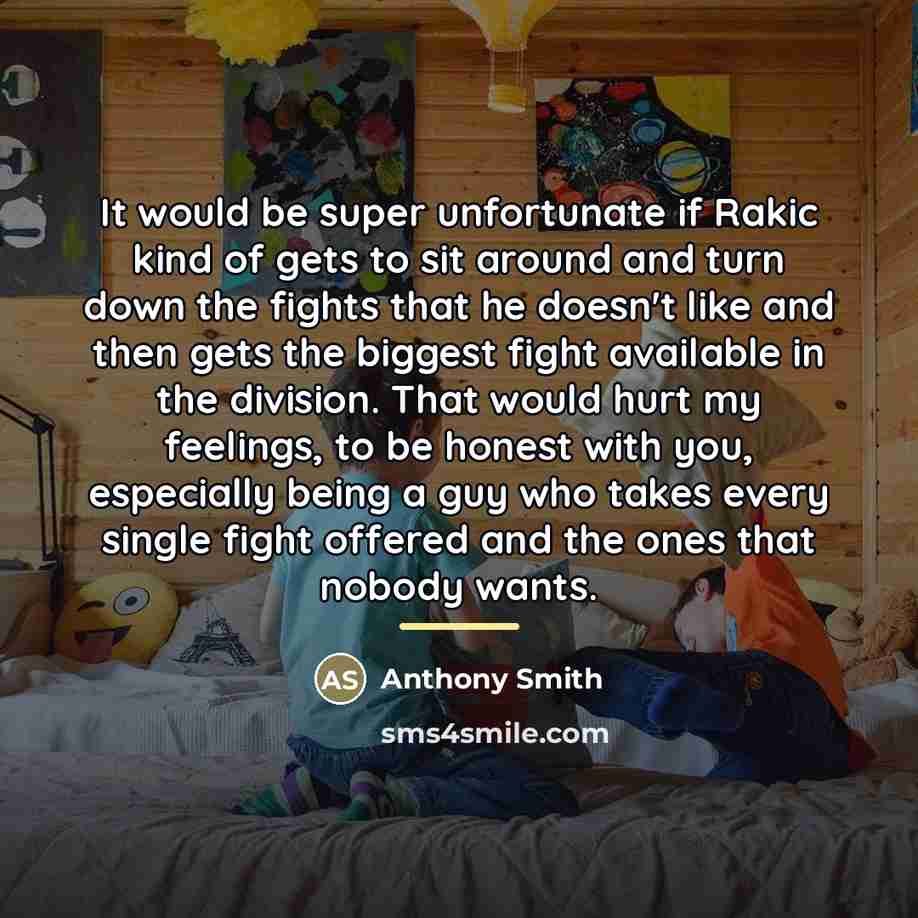 “It would be super unfortunate if Rakic kind of gets…” quote by Anthony Smith