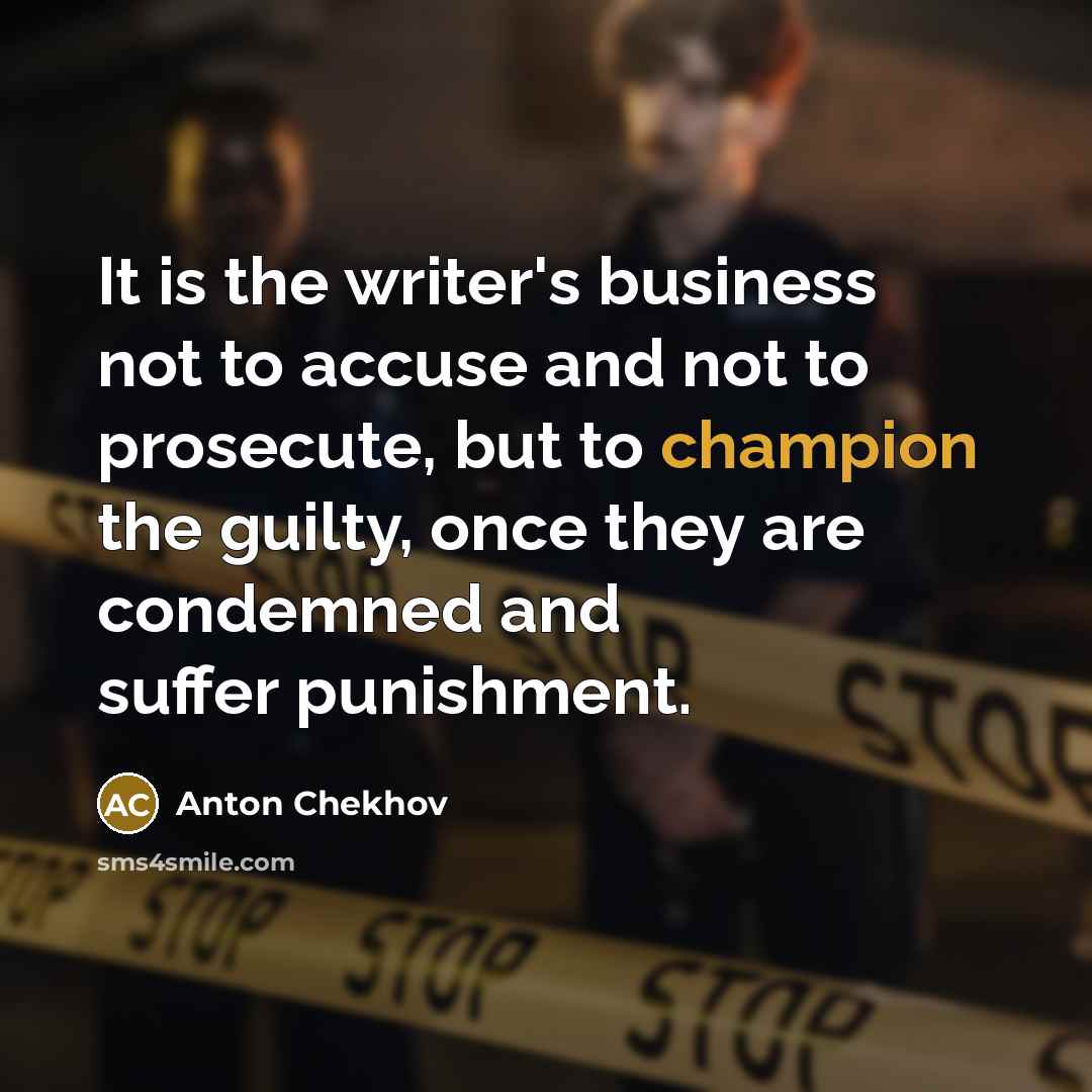“It is the writer's business not to accuse and not…” quote by Anton Chekhov