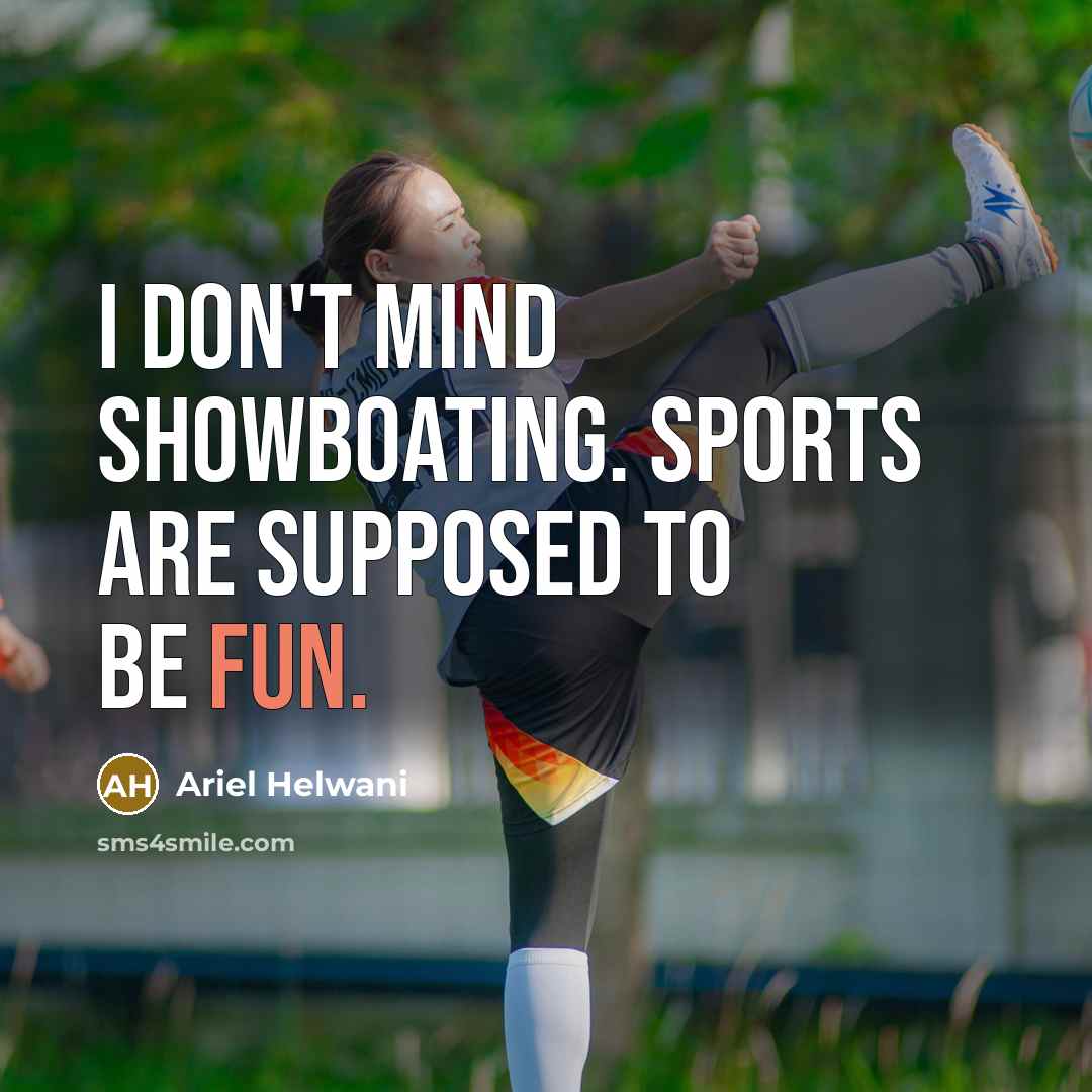 “I don't mind showboating. Sports are supposed to be fun.…” quote by Ariel Helwani