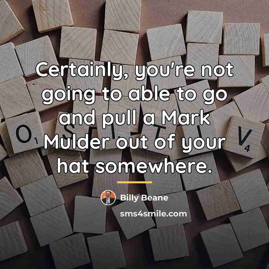 “Certainly, you're not going to able to go and pull…” quote by Billy Beane