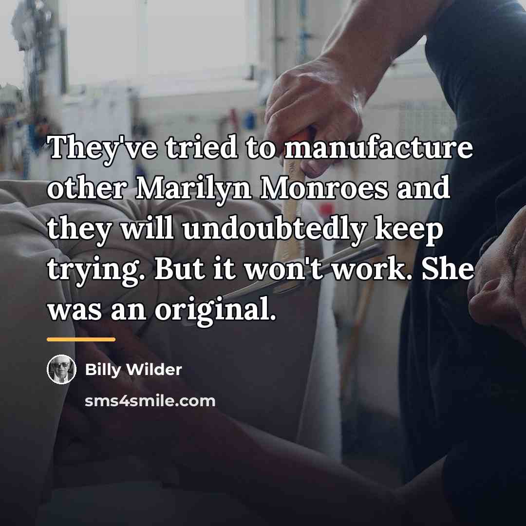 “They've tried to manufacture other Marilyn Monroes and they will…” quote by Billy Wilder