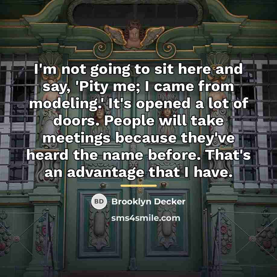 “I'm not going to sit here and say, 'Pity me;…” quote by Brooklyn Decker