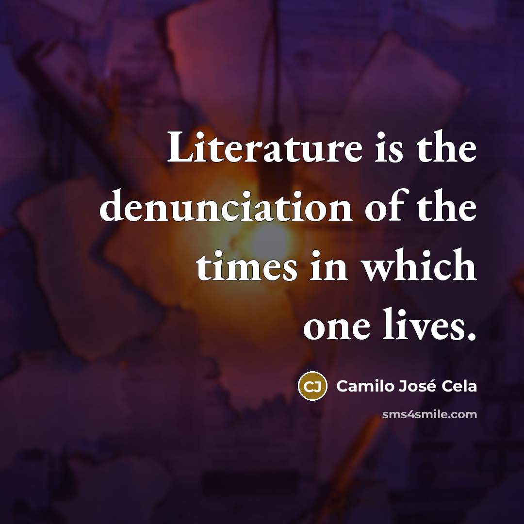 “Literature is the denunciation of the times in which one…” quote by Camilo Jose Cela