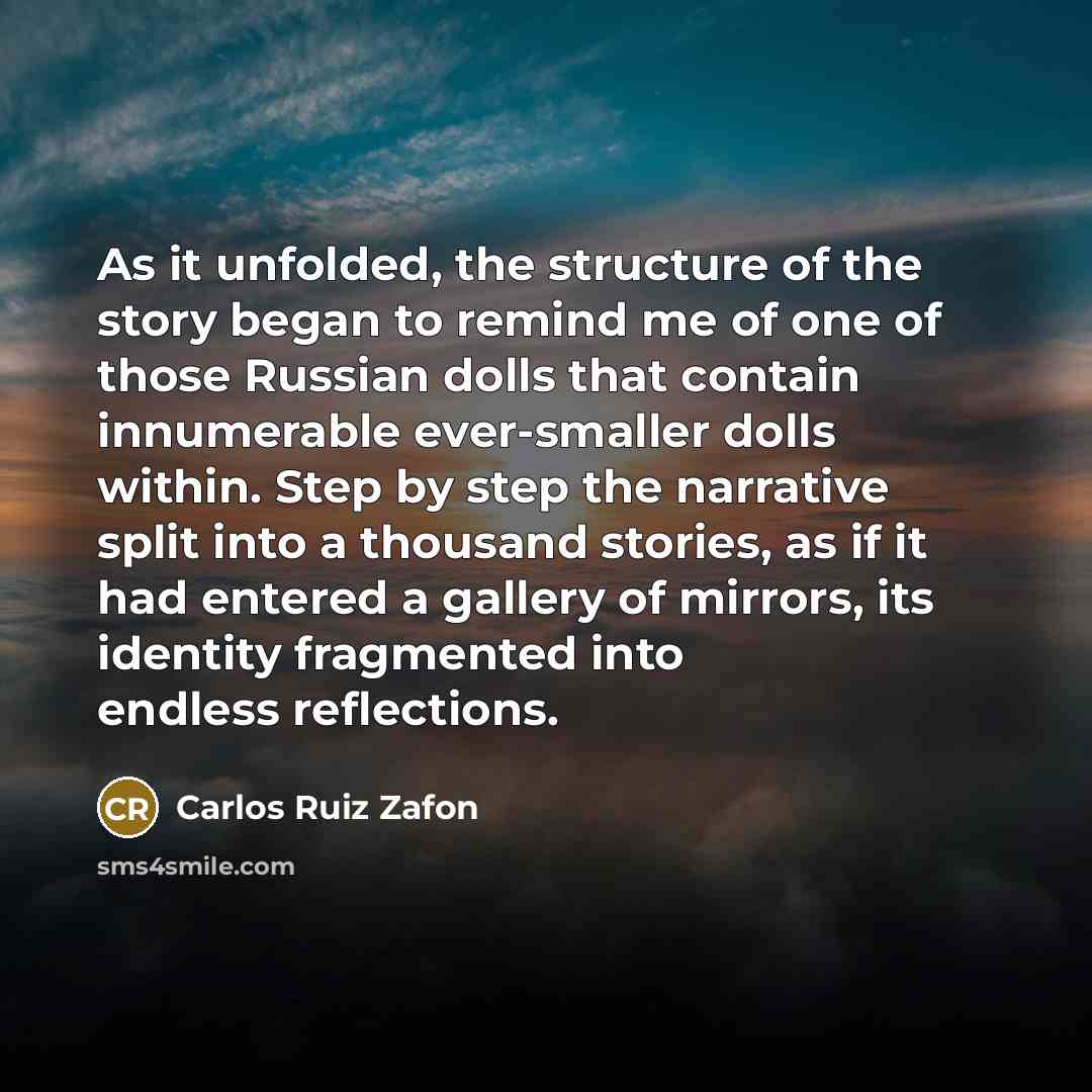 “As it unfolded, the structure of the story began to…” quote by Carlos Ruiz Zafon