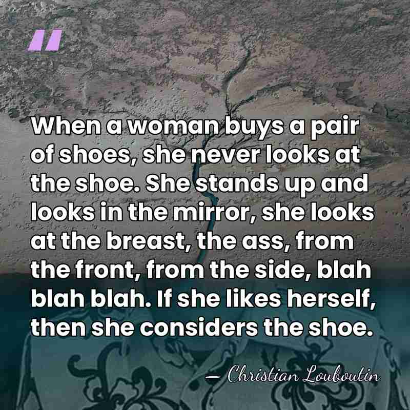 When a woman buys a pair of shoes, she never looks at&hellip; - Christian Louboutin