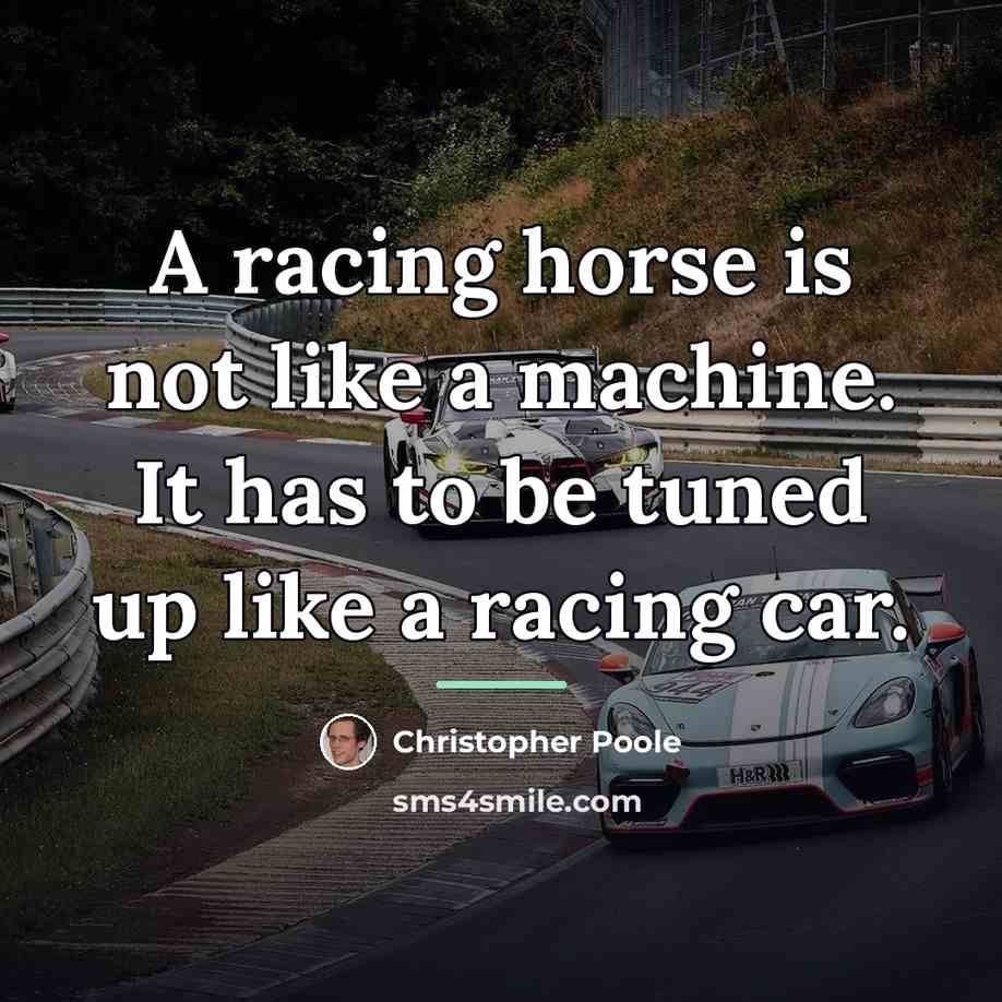 “A racing horse is not like a machine. It has…” quote by Christopher Poole