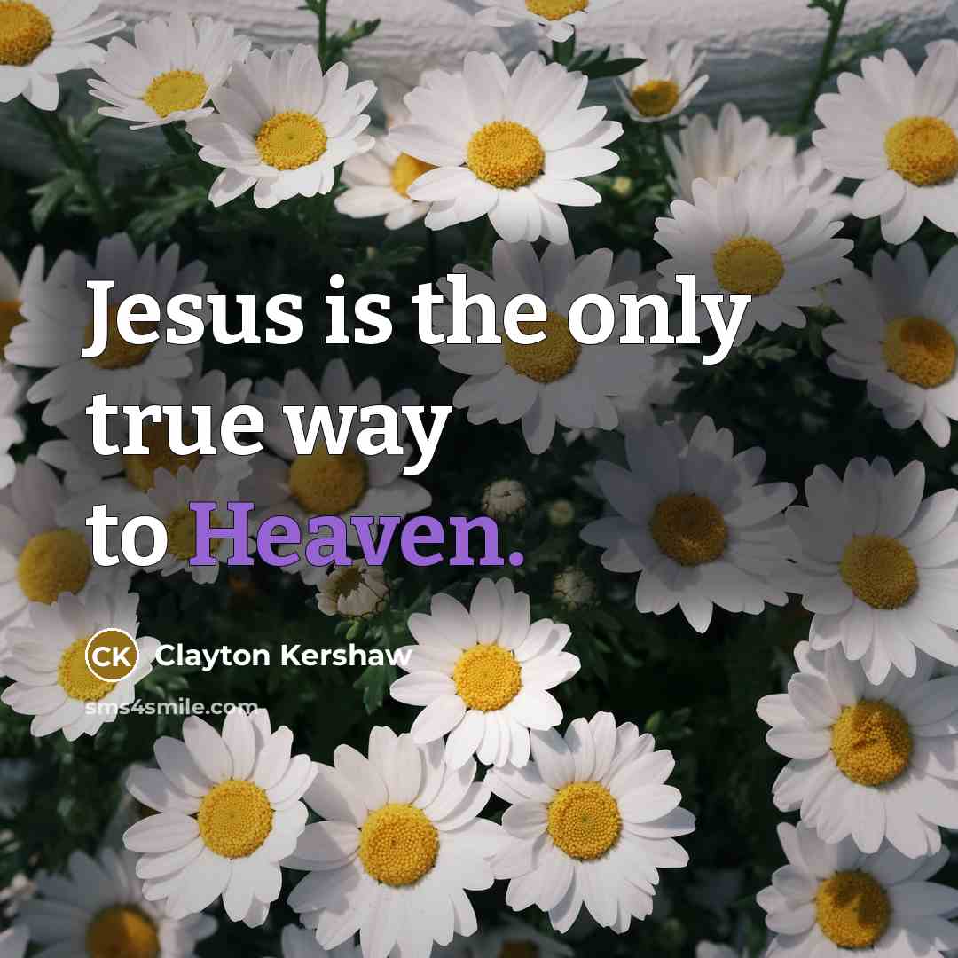 “Jesus is the only true way to Heaven.…” quote by Clayton Kershaw