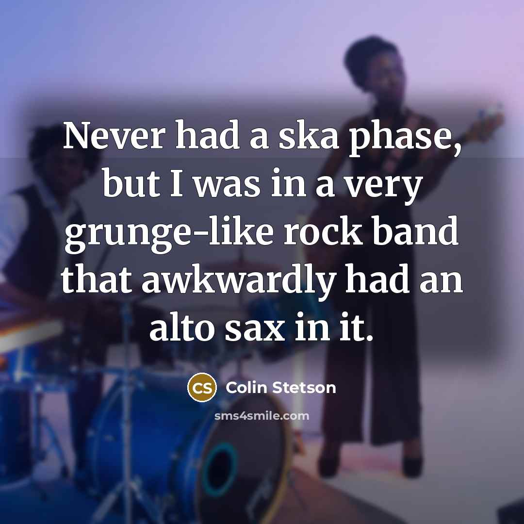 “Never had a ska phase, but I was in a…” quote by Colin Stetson