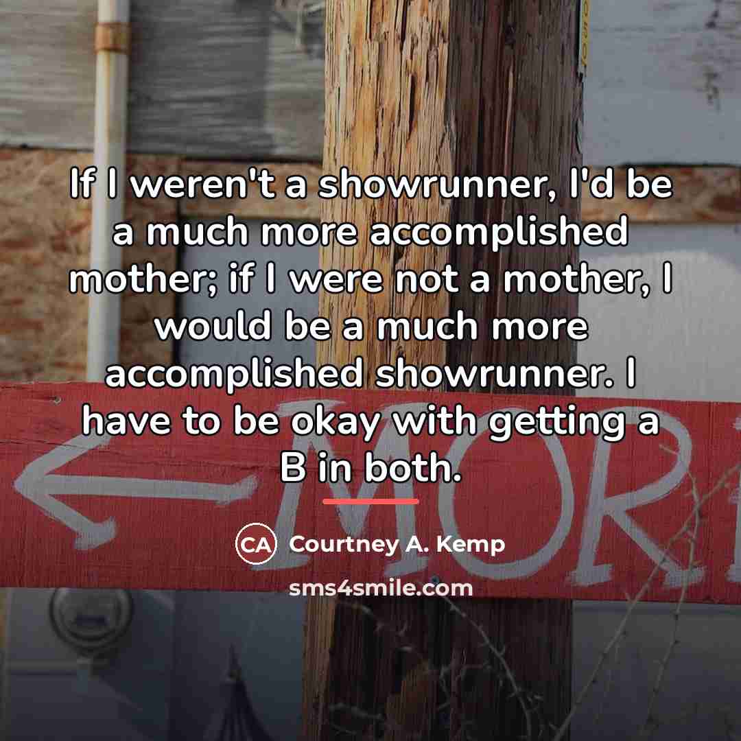 “If I weren't a showrunner, I'd be a much more…” quote by Courtney A. Kemp
