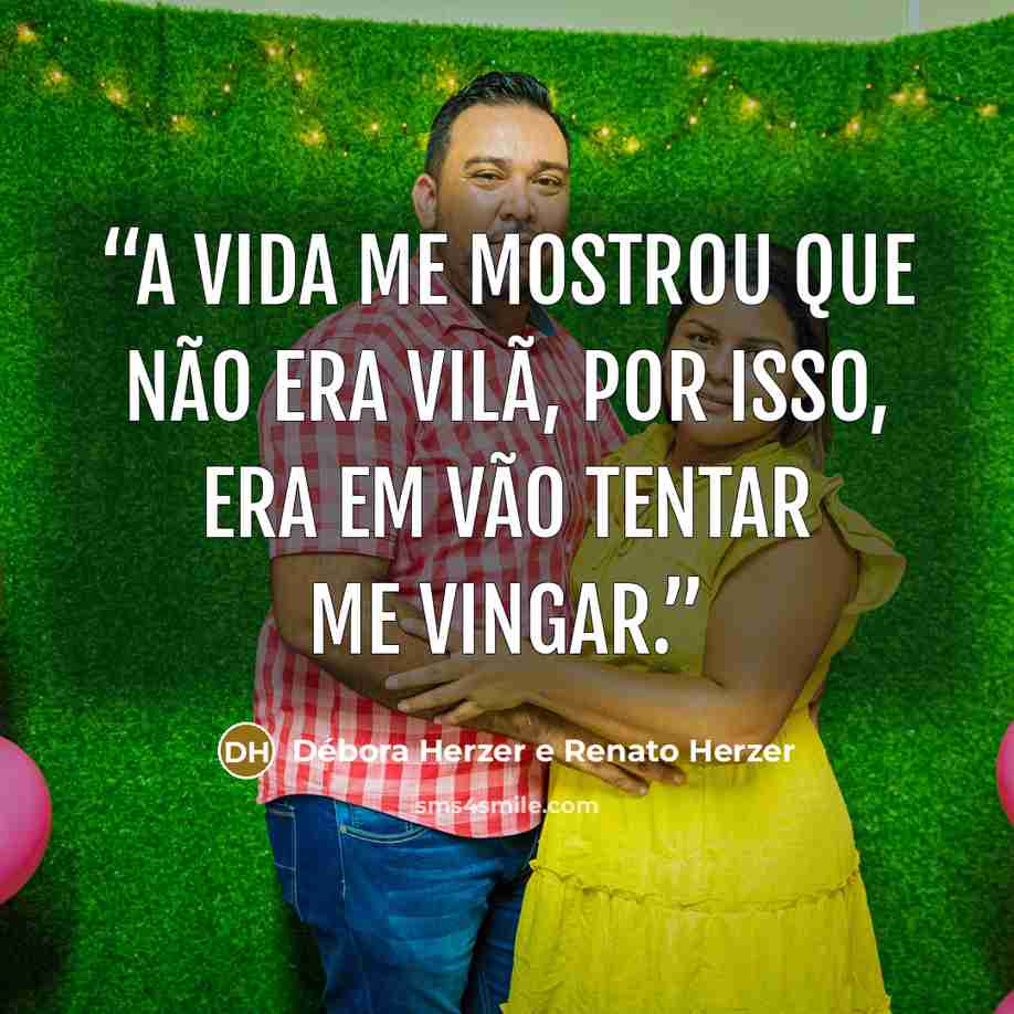 “A vida me mostrou que não era vilã, por isso, era em vão tentar me vingar.” quote by Débora Herzer e Renato Herzer
