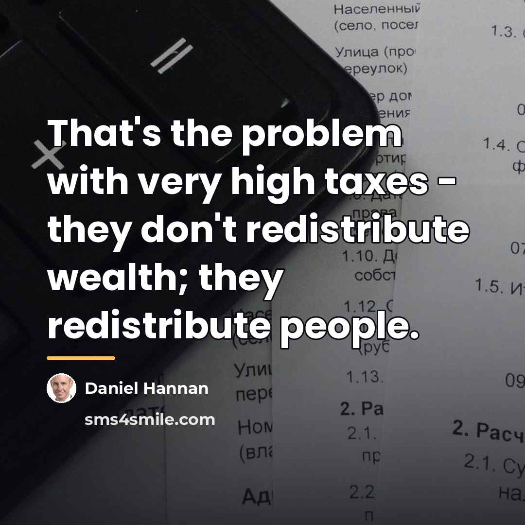 “That's the problem with very high taxes - they don't…” quote by Daniel Hannan