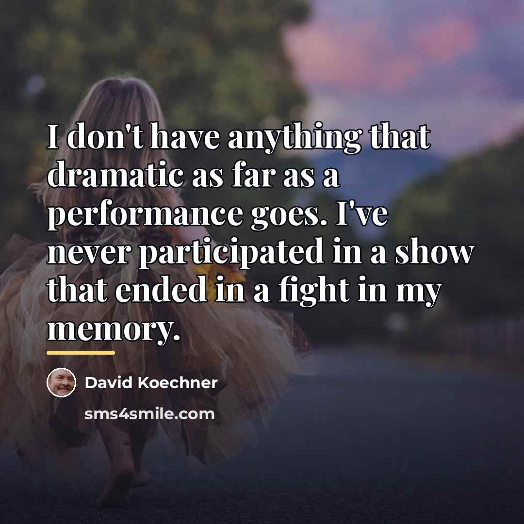 “I don't have anything that dramatic as far as a…” quote by David Koechner
